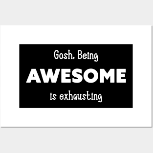 gosh being awesome is exhausting Posters and Art